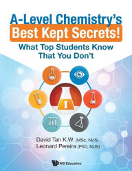 Title: A-level Chemistry's Best Kept Secrets!: What Top Students Know That You Don't, Author: David Kien Wei Tan