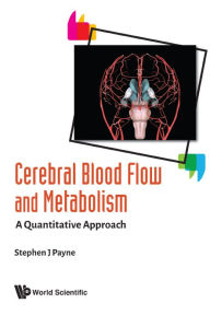 Title: Cerebral Blood Flow And Metabolism: A Quantitative Approach, Author: Stephen John Payne
