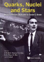 Quarks, Nuclei And Stars: Memorial Volume Dedicated For Gerald E Brown