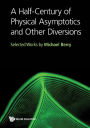 A Half-Century of Physical Asymptotics and Other Diversions: Selected Works by Michael Berry