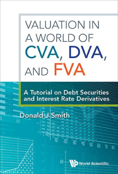 VALUATION IN A WORLD OF CVA, DVA, AND FVA: A Tutorial on Debt Securities and Interest Rate Derivatives