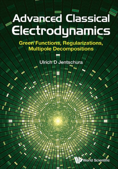 ADVANCED CLASSICAL ELECTRODYNAMICS: Green Functions, Regularizations, Multipole Decompositions