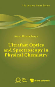 Title: Ultrafast Optics And Spectroscopy In Physical Chemistry, Author: Atanu Bhattacharya