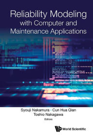 Title: Reliability Modeling With Computer And Maintenance Applications, Author: Syouji Nakamura