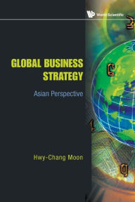 Title: Global Business Strategy: Asian Perspective, Author: Hwy-chang Moon