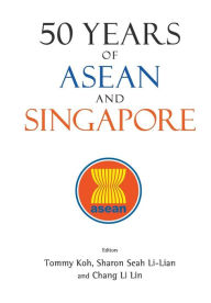 Title: 50 Years Of Asean And Singapore, Author: Tommy Koh