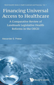 Title: Financing Universal Access To Healthcare: A Comparative Review Of Landmark Legislative Health Reforms In The Oecd, Author: Alexander S Preker