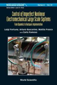 Title: Control Of Imperfect Nonlinear Electromechanical Large Scale Systems: From Dynamics To Hardware Implementation, Author: Luigi Fortuna