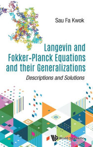 Title: Langevin And Fokker-planck Equations And Their Generalizations: Descriptions And Solutions, Author: Sau Fa Kwok