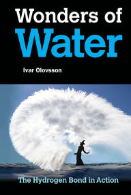 Title: Wonders Of Water: The Hydrogen Bond In Action, Author: Ivar Olovsson