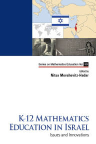 Title: K-12 Mathematics Education In Israel: Issues And Innovations, Author: Nitsa Movshovitz-hadar