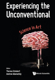 Title: Experiencing The Unconventional: Science In Art, Author: Andrew Adamatzky