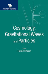 Title: Cosmology, Gravitational Waves And Particles - Proceedings Of The Conference, Author: Harald Fritzsch