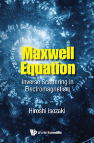 Title: MAXWELL EQUATION: INVERSE SCATTERING IN ELECTROMAGNETISM: Inverse Scattering in Electromagnetism, Author: Hiroshi Isozaki