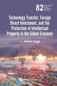 Title: Technology Transfer, Foreign Direct Investment, And The Protection Of Intellectual Property In The Global Economy, Author: Kamal Saggi