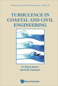 Title: TURBULENCE IN COASTAL AND CIVIL ENGINEERING, Author: B Mutlu Sumer