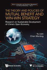 Title: Theory And Policies Of Mutual Benefit And Win-win Strategy, The: Research On Sustainable Development Of China's Open Economy, Author: Lixin Yu