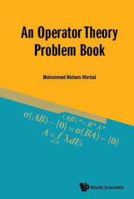 Title: An Operator Theory Problem Book, Author: Mohammed Hichem Mortad
