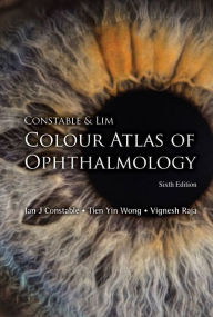 Title: Constable & Lim Colour Atlas Of Ophthalmology (Sixth Edition), Author: Ian J Constable