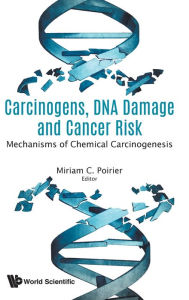 Title: Carcinogens, Dna Damage And Cancer Risk: Mechanisms Of Chemical Carcinogenesis, Author: Miriam Christine Poirier