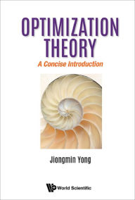 Title: OPTIMIZATION THEORY: A CONCISE INTRODUCTION: A Concise Introduction, Author: Jiongmin Yong