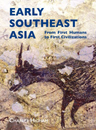 Title: Early Southeast Asia: From First Humans to First Civilizations, Author: Charles Higham