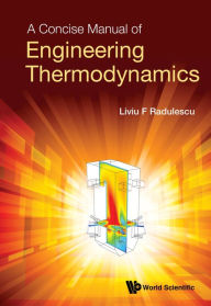 Title: A CONCISE MANUAL OF ENGINEERING THERMODYNAMICS, Author: Liviu F Radulescu