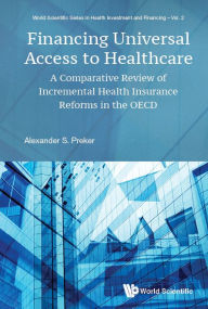 Title: Financing Universal Access To Healthcare: A Comparative Review Of Incremental Health Insurance Reforms In The Oecd, Author: Alexander S Preker
