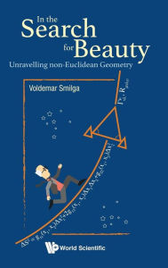 Title: In The Search For Beauty: Unravelling Non-euclidean Geometry, Author: Voldemar Smilga