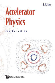 Title: Accelerator Physics (Fourth Edition), Author: Shyh-yuan Lee