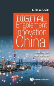 Title: Digital Enablement And Innovation In China: A Casebook, Author: Shan-ling Pan