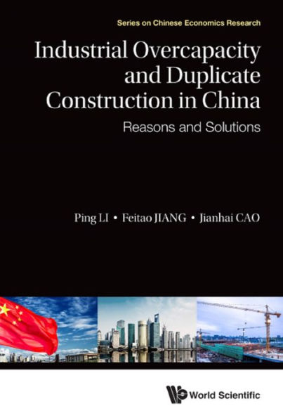 INDUSTRIAL OVERCAPACITY AND DUPLICATE CONSTRUCTION IN CHINA: Reasons and Solutions