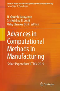 Title: Advances in Computational Methods in Manufacturing: Select Papers from ICCMM 2019, Author: R. Ganesh Narayanan