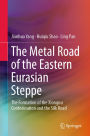 The Metal Road of the Eastern Eurasian Steppe: The Formation of the Xiongnu Confederation and the Silk Road