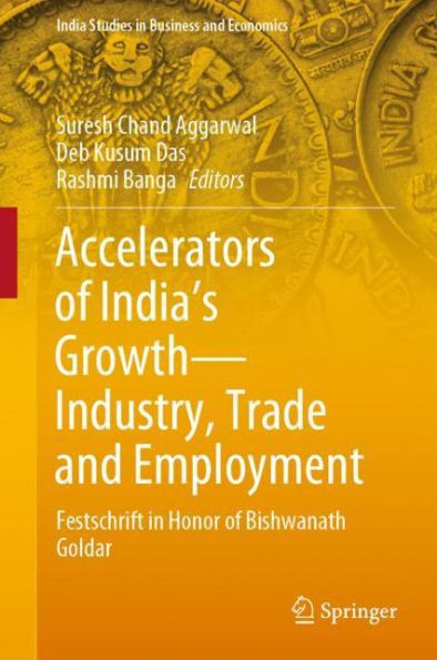 Accelerators of India's Growth-Industry, Trade and Employment: Festschrift in Honor of Bishwanath Goldar