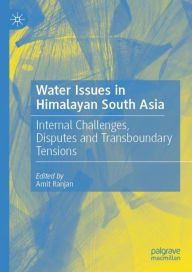 Title: Water Issues in Himalayan South Asia: Internal Challenges, Disputes and Transboundary Tensions, Author: Amit Ranjan