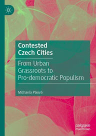 Title: Contested Czech Cities: From Urban Grassroots to Pro-democratic Populism, Author: Michaela Pixovï
