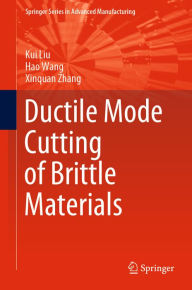 Title: Ductile Mode Cutting of Brittle Materials, Author: Kui Liu