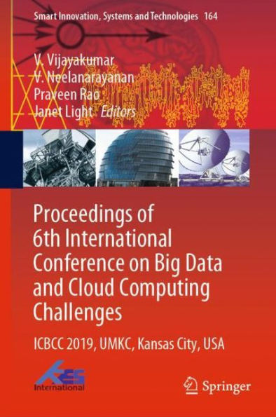 Proceedings of 6th International Conference on Big Data and Cloud Computing Challenges: ICBCC 2019, UMKC, Kansas City, USA