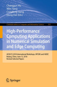 Title: High-Performance Computing Applications in Numerical Simulation and Edge Computing: ACM ICS 2018 International Workshops, HPCMS and HiDEC, Beijing, China, June 12, 2018, Revised Selected Papers, Author: Changjun Hu