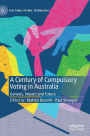 A Century of Compulsory Voting in Australia: Genesis, Impact and Future