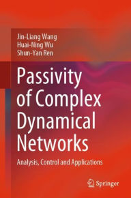 Title: Passivity of Complex Dynamical Networks: Analysis, Control and Applications, Author: Jin-Liang Wang