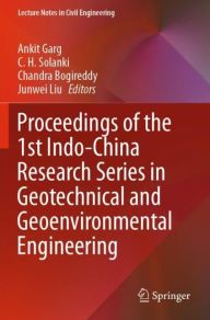 Title: Proceedings of the 1st Indo-China Research Series in Geotechnical and Geoenvironmental Engineering, Author: Ankit Garg