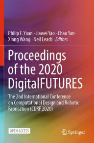 Title: Proceedings of the 2020 DigitalFUTURES: The 2nd International Conference on Computational Design and Robotic Fabrication (CDRF 2020), Author: Philip F Yuan