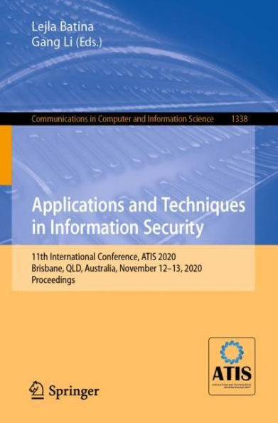 Applications and Techniques in Information Security: 11th International Conference, ATIS 2020, Brisbane, QLD, Australia, November 12-13, 2020, Proceedings