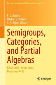 Title: Semigroups, Categories, and Partial Algebras: ICSAA 2019, Kochi, India, December 9-12, Author: P. G. Romeo