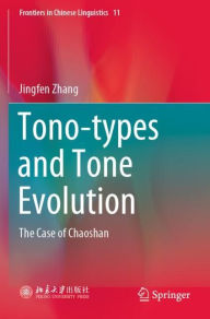 Title: Tono-types and Tone Evolution: The Case of Chaoshan, Author: Jingfen Zhang