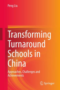 Title: Transforming Turnaround Schools in China: Approaches, Challenges and Achievements, Author: Peng Liu