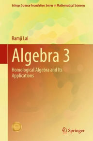 Title: Algebra 3: Homological Algebra and Its Applications, Author: Ramji Lal