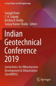 Title: Indian Geotechnical Conference 2019: Geotechnics for INfrastructure Development & UrbaniSation (GeoINDUS), Author: Satyajit Patel